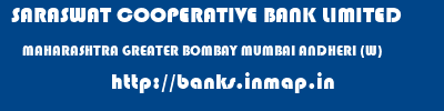 SARASWAT COOPERATIVE BANK LIMITED  MAHARASHTRA GREATER BOMBAY MUMBAI ANDHERI (W)  banks information 